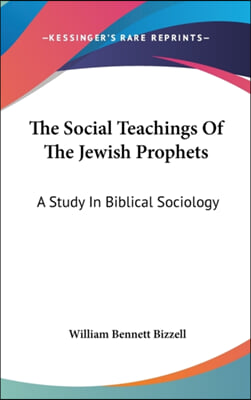 The Social Teachings of the Jewish Prophets: A Study in Biblical Sociology