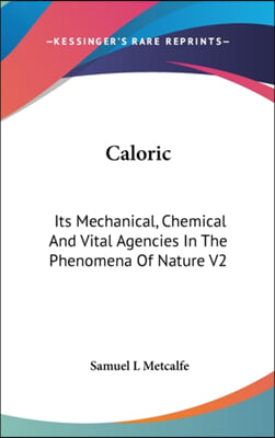 Caloric: Its Mechanical, Chemical And Vital Agencies In The Phenomena Of Nature V2