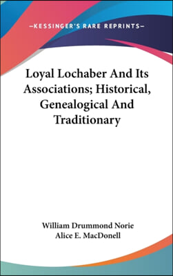 Loyal Lochaber And Its Associations; Historical, Genealogical And Traditionary