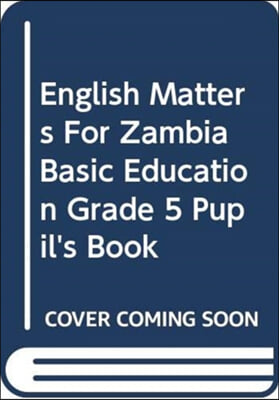 English Matters for Zambia Basic Education Grade 5 Pupil's Book