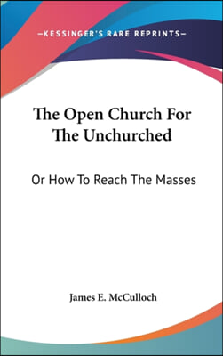 The Open Church for the Unchurched: Or How to Reach the Masses