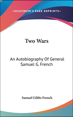 Two Wars: An Autobiography of General Samuel G. French