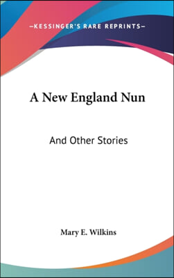 A NEW ENGLAND NUN: AND OTHER STORIES