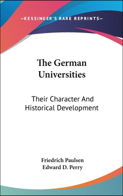 The German Universities: Their Character and Historical Development