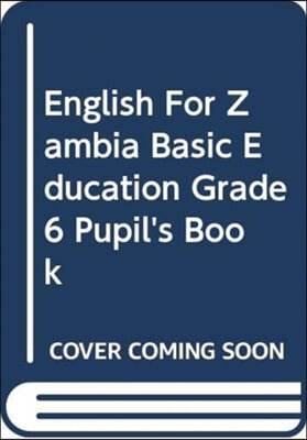 English for Zambia Basic Education Grade 6 Pupil&#39;s Book