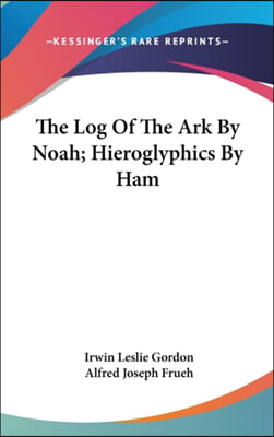 The Log of the Ark by Noah; Hieroglyphics by Ham