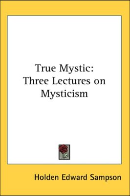 True Mystic: Three Lectures on Mysticism