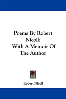 Poems By Robert Nicoll: With A Memoir Of The Author