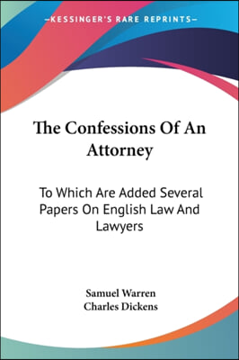 The Confessions Of An Attorney: To Which Are Added Several Papers On English Law And Lawyers