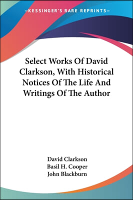 Select Works of David Clarkson, with Historical Notices of the Life and Writings of the Author