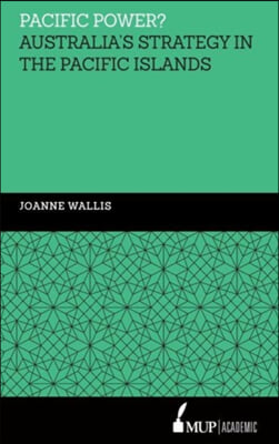 Pacific Power?: Australia&#39;s Strategy in the Pacific Islands