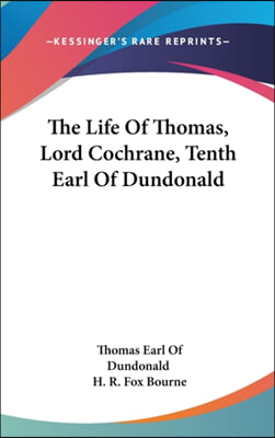 The Life of Thomas, Lord Cochrane, Tenth Earl of Dundonald
