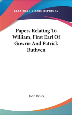 Papers Relating To William, First Earl Of Gowrie And Patrick Ruthven