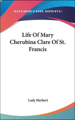 Life of Mary Cherubina Clare of St. Francis