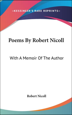 Poems By Robert Nicoll: With A Memoir Of The Author