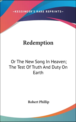 Redemption: Or The New Song In Heaven; The Test Of Truth And Duty On Earth