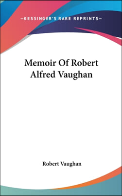 Memoir Of Robert Alfred Vaughan