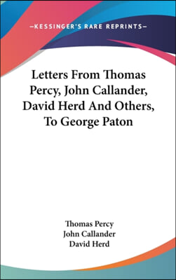 Letters From Thomas Percy, John Callander, David Herd And Others, To George Paton