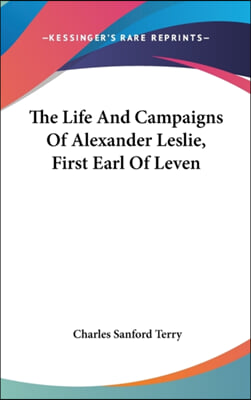 The Life and Campaigns of Alexander Leslie, First Earl of Leven