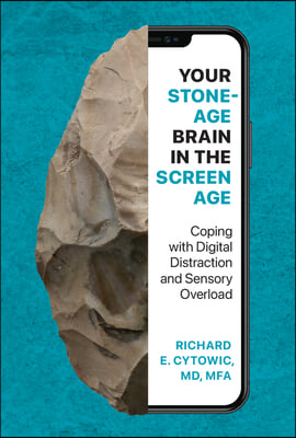 Your Stone Age Brain in the Screen Age: Coping with Digital Distraction and Sensory Overload