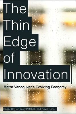 The Thin Edge of Innovation: Metro Vancouver&#39;s Evolving Economy