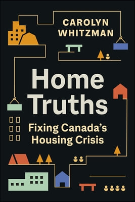 Home Truths: Fixing Canada&#39;s Housing Crisis