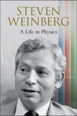 Steven Weinberg: A Life in Physics