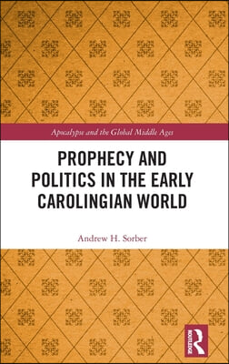 Prophecy and Politics in the Early Carolingian World