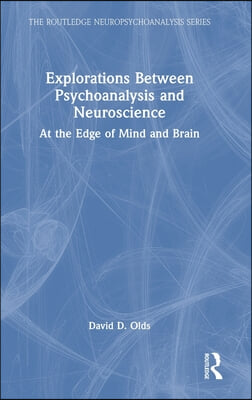 Explorations Between Psychoanalysis and Neuroscience