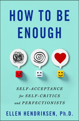 How to Be Enough: Self-Acceptance for Self-Critics and Perfectionists