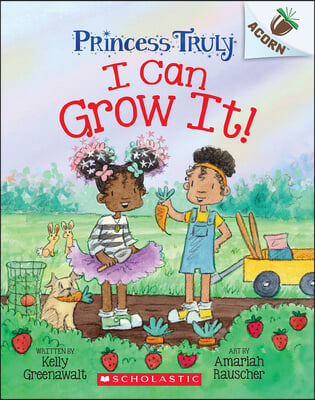 I Can Grow It!: An Acorn Book (Princess Truly #10)