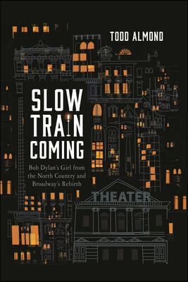 Slow Train Coming: Bob Dylan&#39;s Girl from the North Country and Broadway&#39;s Rebirth