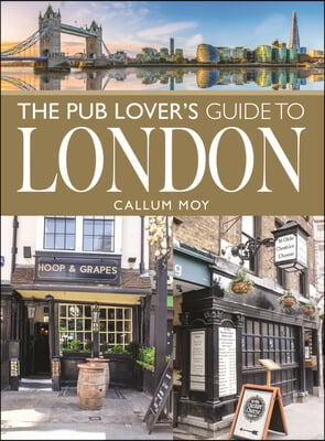 The Pub Lover&#39;s Guide to London