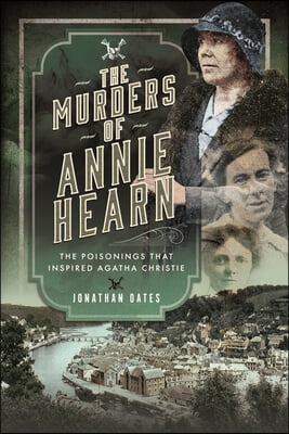 The Murders of Annie Hearn: The Poisonings That Inspired Agatha Christie