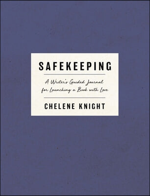 Safekeeping: A Writer&#39;s Guided Journal for Launching a Book with Love