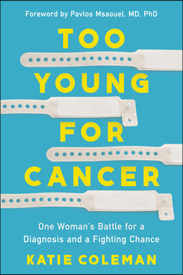 Too Young for Cancer: One Woman's Battle for a Diagnosis and a Fighting Chance