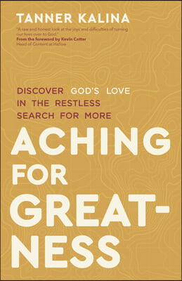 Aching for Greatness: Discover God's Love in the Restless Search for More