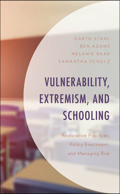 Vulnerability, Extremism, and Schooling: Restorative Practices, Policy Enactment, and Managing Risk
