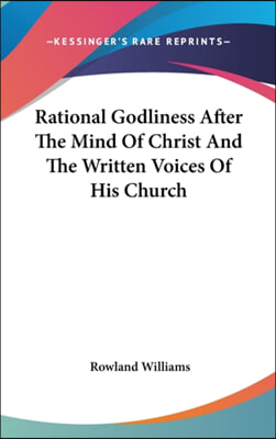 Rational Godliness After The Mind Of Christ And The Written Voices Of His Church