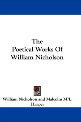 THE POETICAL WORKS OF WILLIAM NICHOLSON