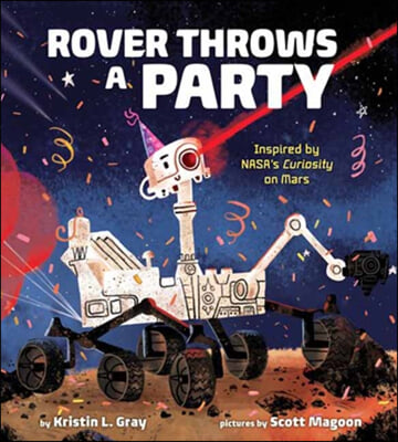 Rover Throws a Party: Inspired by Nasa&#39;s Curiosity on Mars