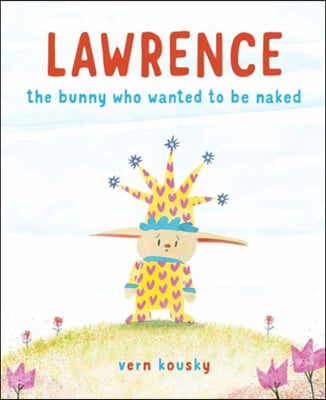 Lawrence: The Bunny Who Wanted to Be Naked