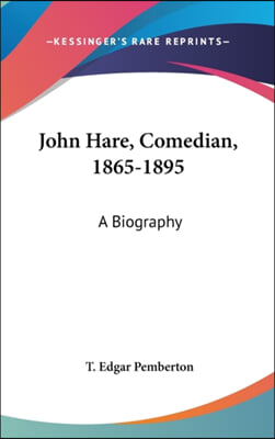 JOHN HARE, COMEDIAN, 1865-1895: A BIOGRA