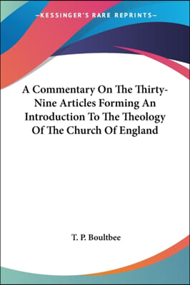 A Commentary on the Thirty-Nine Articles Forming an Introduction to the Theology of the Church of England