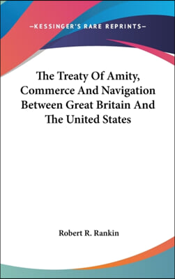 The Treaty Of Amity, Commerce And Navigation Between Great Britain And The United States