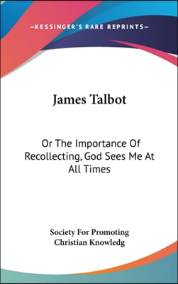 James Talbot: Or The Importance Of Recollecting, God Sees Me At All Times