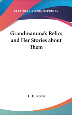 GRANDMAMMA&#39;S RELICS AND HER STORIES ABOU