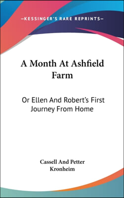 A Month At Ashfield Farm: Or Ellen And Robert's First Journey From Home