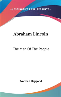 ABRAHAM LINCOLN: THE MAN OF THE PEOPLE