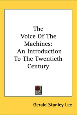 The Voice Of The Machines: An Introduction To The Twentieth Century